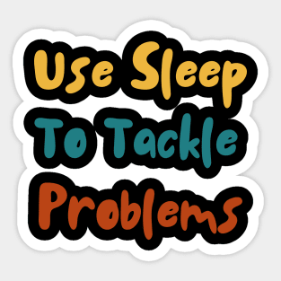 Use Sleep To Tackle Problems Sticker